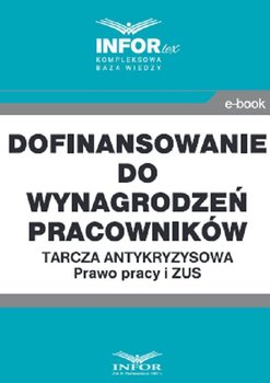 Dofinansowanie do wynagrodzeń pracowników. Tarcza antykryzysowa. Prawo Pracy i ZUS - Opracowanie zbiorowe