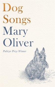 Dog Songs. Poems - Oliver Mary