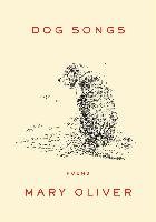 Dog Songs: Poems - Oliver Mary