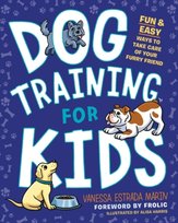 Dog Training for Kids: Fun and Easy Ways to Care for Your Furry Friend Vanessa Estrada Marin
