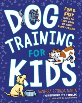 Dog Training for Kids: Fun and Easy Ways to Care for Your Furry Friend - Vanessa Estrada Marin