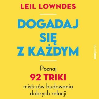 Dogadaj się z każdym. Poznaj 92 triki mistrzów budowania dobrych relacji - audiobook - Lowndes Leil