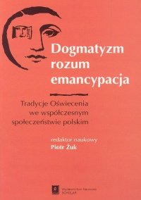 Dogmatyzm, Rozum, Emancypancja - Żuk Piotr