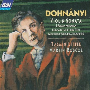 Dohnanyi: Violin Sonata, Op.21; Ruralia Hungarica, Op.32c; Serenade, Op.10 - Tasmin Little, Martin Roscoe