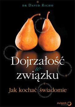 Dojrzałość w związku. Jak kochać świadomie - Richo David