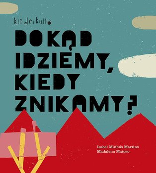 Dokąd idziemy, kiedy znikamy? - Minhos Martins Isabel, Matoso Madalena