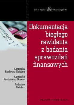 Dokumentacja biegłego rewidenta z badania sprawozdań finansowych - Piechocka-Kałużna Agnieszka, Kałużny Radosław, Kryśkiewicz-Burnos Agnieszka