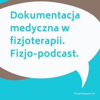 Dokumentacja medyczna w fizjoterapii - Fizjopozytywnie o zdrowiu - podcast - Tokarska Joanna