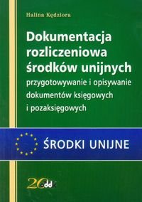 Dokumentacja rozliczeniowa środków unijnych przygotowywanie i opisywanie dokumentów księgowych i pozaksięgowych - Kędziora Halina