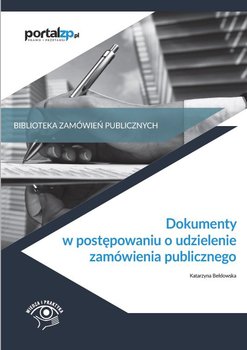 Dokumenty w postępowaniach o udzielenie zamówienia publicznego - Bełdowska Katarzyna