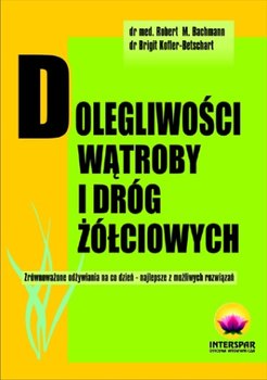 Dolegliwości Wątroby i Dróg Żółciowych - Kofler-Bettschart B., Bachmann Robert M.