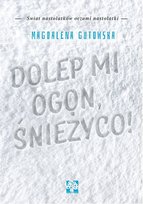 Dolep mi ogon, Śnieżyco! Gutowska Magdalena