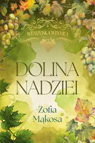 Dolina nadziei. Wendyjska Winnica. Tom 3 (wydanie luksusowe) Mąkosa Zofia