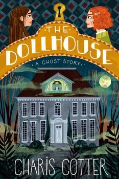 Dollhouse, The: A Ghost Story - Charis Cotter