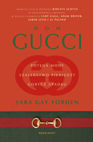 Dom Gucci. Potęga mody, szaleństwo pieniędzy, gorycz upadku Forden Sara Gay