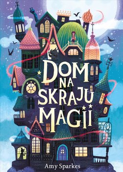 Dom na skraju magii - Sparkes Amy, Mantle Ben