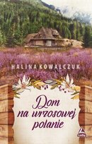 Dom na wrzosowej polanie Kowalczuk Halina