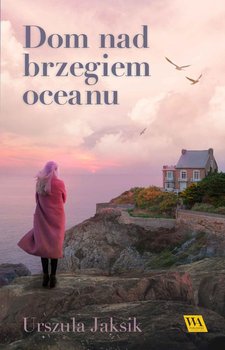 Dom nad brzegiem oceanu - Jaksik Urszula