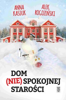 Dom (nie)spokojnej starości - Kasiuk Anna, Rogoziński Alek