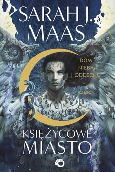 Dom Nieba i oddechu. Księżycowe Miasto. Tom 2. Część 1 - ebook epub - Maas Sarah J.
