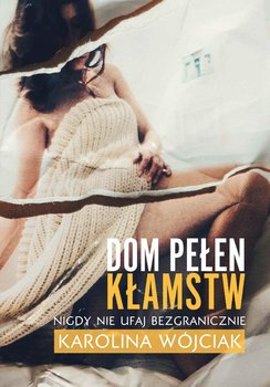 Dom pełen kłamstw - Wójciak Karolina