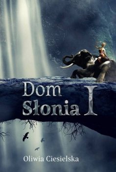 Dom słonia. Tom 1 - Oliwia Ciesielska