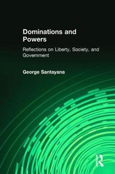 Dominations and Powers: Reflections on Liberty, Society, and Government - Santayana George