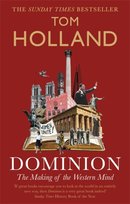 Dominion. The Making of the Western Mind Holland Tom