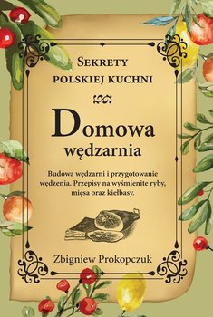 Domowa wędzarnia. Sekrety polskiej kuchni - Prokopczuk Zbigniew