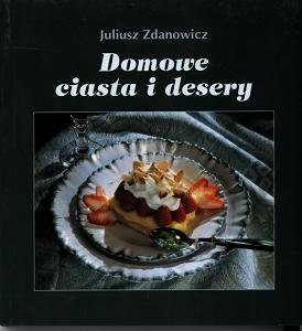 Domowe ciasta i desery - Zdanowicz Juliusz