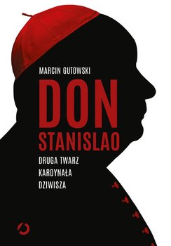 Don Stanislao. Druga twarz kardynała Dziwisza - Gutowski Marcin