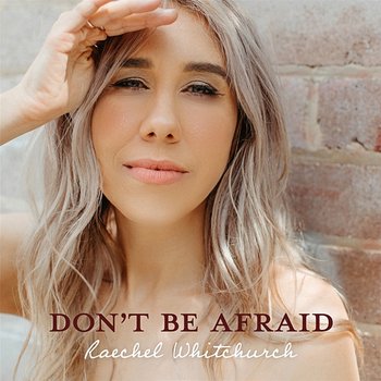 Don't Be Afraid - Raechel Whitchurch