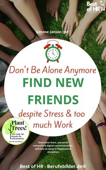 Don't Be Alone Anymore. Find New Friends despite Stress & too much Work - Simone Janson