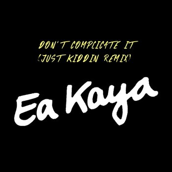 Don’t Complicate It - Ea Kaya