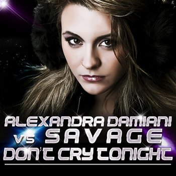 Don't Cry Tonight - Alexandra Damiani vs. Savage