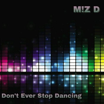 Don't Ever Stop Dancing - M!Z D