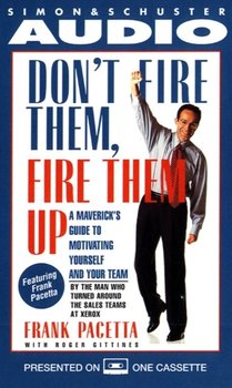Don't Fire Them, Fire them Up - Pacetta Frank