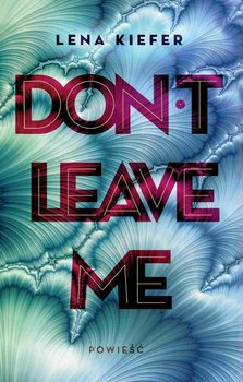 Don't Leave Me - Kiefer Lena