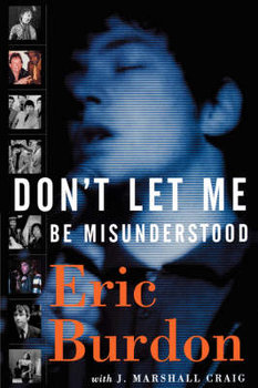 Don't Let Me Be Misunderstood: A Memoir - Burdon Eric