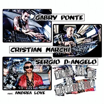 Don't Let Me Be Misunderstood - Gabry Ponte, Cristian Marchi, Sergio O'Angelo feat. Andrea Love