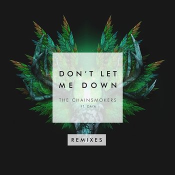 Don't Let Me Down (Remixes) - The Chainsmokers feat. Daya