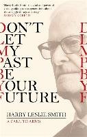 Don't Let My Past Be Your Future - Smith Harry Leslie