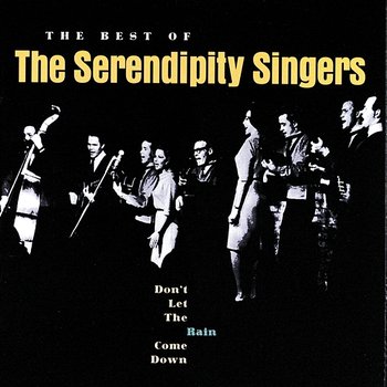 Don't Let The Rain Come Down: The Best Of The Serendipity Singers - The Serendipity Singers