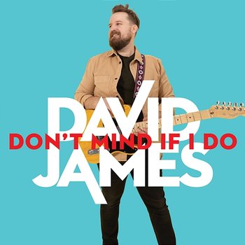 Don't Mind If I Do - David James