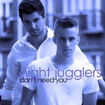 Don't Need You - Night Jugglers