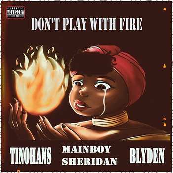Don't Play with Fire - TinoHans feat. Blyden Jay, MainboySheridan