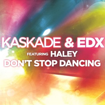 Don't Stop Dancing (feat. Haley) - Kaskade & EDX