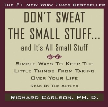 Don't Sweat the Small Stuff...And It's All Small Stuff - Carlson Richard