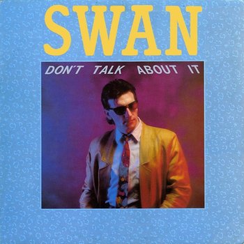 Don't Talk About It - Swan