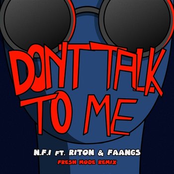 Don't Talk To Me - N.F.I, FAANGS feat. Riton